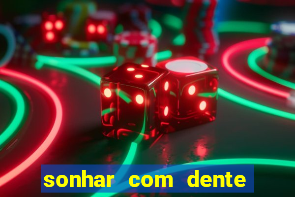 sonhar com dente caindo no jogo do bicho